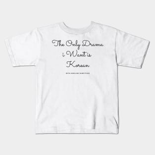 The Only Drama I Want Is Korean with english subtitles Kids T-Shirt